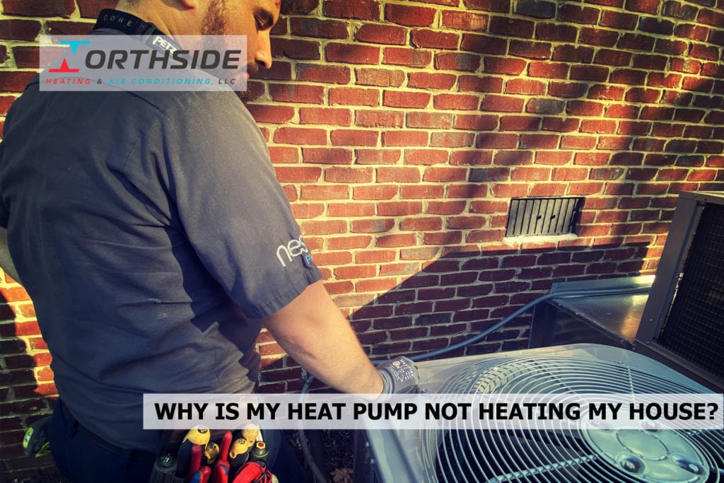 WHY IS MY HEAT PUMP NOT HEATING MY HOUSE? - Northside Heating & Air